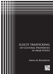 eBook, Illicit Trafficking of Cultural Properties in Arab States, Al Khabour, Anas, Archaeopress