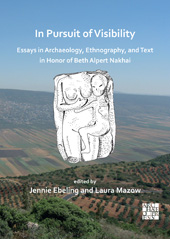 E-book, In Pursuit of Visibility : Essays in Archaeology, Ethnography, and Text in Honor of Beth Alpert Nakhai, Archaeopress
