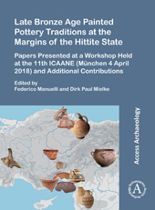 E-book, Late Bronze Age Painted Pottery Traditions at the Margins of the Hittite State : Papers Presented at a Workshop Held at the 11th ICAANE (München 4 April 2018) and Additional Contributions, Archaeopress