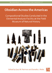 E-book, Obsidian Across the Americas : Compositional Studies Conducted in the Elemental Analysis Facility at the Field Museum of Natural History, Archaeopress