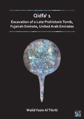 E-book, Qidfa' 1 : Excavation of a Late Prehistoric Tomb, Fujairah Emirate, United Arab Emirates, Al Tikriti, Walid Yasin, Archaeopress