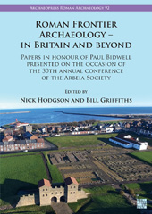E-book, Roman Frontier Archaeology - in Britain and Beyond : Papers in Honour of Paul Bidwell Presented on the Occasion of the 30th Annual Conference of the Arbeia Society, Archaeopress