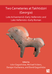 E-book, Two Cemeteries at Takhtidziri (Georgia) : Late Achaemenid-Early Hellenistic and Late Hellenistic-Early Roman, Archaeopress