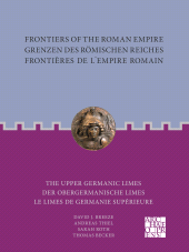 E-book, Frontiers of the Roman Empire: The Upper Germanic Limes : Grenzen des Römischen Reiches: Der Obergermanische Limes / Frontières de lÂÂ´Empire Romain: Le limes de Germanie supérieure, Archaeopress Publishing