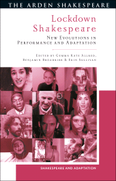 E-book, Lockdown Shakespeare : New Evolutions in Performance and Adaptation, The Arden Shakespeare