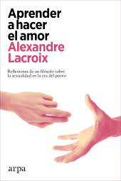 E-book, Aprender a hacer el amor : Reflexiones de un filósofo sobre la sexualidad en la era del porno, Arpa