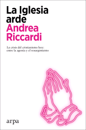 E-book, La Iglesia arde : La crisis del cristianismo hoy: entre la agonía y el resurgimiento, Arpa