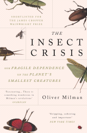 E-book, The Insect Crisis : Our Fragile Dependence on the Planet's Smallest Creatures, A New Scientist Book of the Year, Atlantic Books