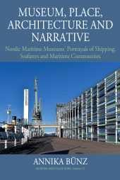 E-book, Museum, Place, Architecture and Narrative : Nordic Maritime Museums' Portrayals of Shipping, Seafarers and Maritime Communities, Bünz, Annika, Berghahn Books