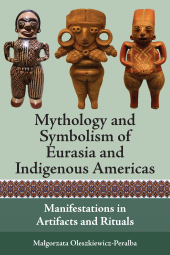 E-book, Mythology and Symbolism of Eurasia and Indigenous Americas : Manifestations in Artifacts and Rituals, Berghahn Books