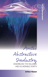 E-book, Arctic Abstractive Industry : Assembling the Valuable and Vulnerable North, Berghahn Books