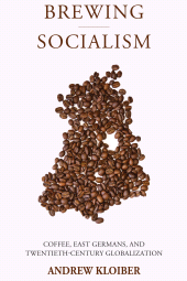 eBook, Brewing Socialism : Coffee, East Germans, and Twentieth-Century Globalization, Berghahn Books