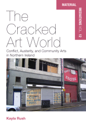E-book, The Cracked Art World : Conflict, Austerity, and Community Arts in Northern Ireland, Berghahn Books