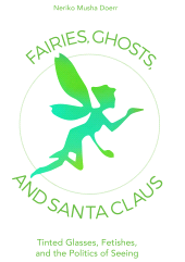 E-book, Fairies, Ghosts, and Santa Claus : Tinted Glasses, Fetishes, and the Politics of Seeing, Berghahn Books