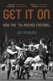 E-book, Get It On : How the '70s Rocked Football, Biteback Publishing