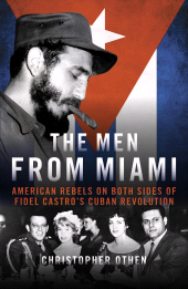 E-book, The Men From Miami : American Rebels on Both Sides of Fidel Castro's Cuban Revolution, Biteback Publishing