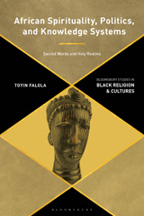 E-book, African Spirituality, Politics, and Knowledge Systems, Falola, Toyin, Bloomsbury Publishing