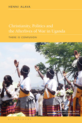eBook, Christianity, Politics and the Afterlives of War in Uganda, Bloomsbury Publishing
