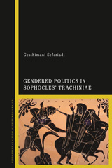 eBook, Gendered Politics in Sophocles' Trachiniae, Seferiadi, Gesthimani, Bloomsbury Publishing
