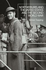E-book, Northern Ireland, the United States and the Second World War, Topping, Simon, Bloomsbury Publishing