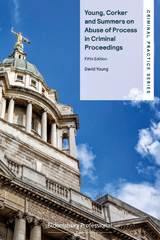 E-book, Young, Corker and Summers on Abuse of Process in Criminal Proceedings, Young, David, Bloomsbury Publishing