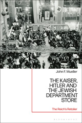E-book, The Kaiser, Hitler and the Jewish Department Store, Mueller, John F., Bloomsbury Publishing