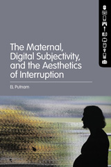 E-book, The Maternal, Digital Subjectivity, and the Aesthetics of Interruption, Bloomsbury Publishing