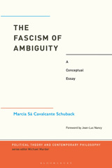 eBook, The Fascism of Ambiguity, Cavalcante Schuback, Marcia, Bloomsbury Publishing