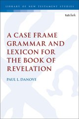 eBook, A Case Frame Grammar and Lexicon for the Book of Revelation, Danove, Paul L., Bloomsbury Publishing