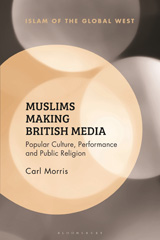 eBook, Muslims Making British Media, Morris, Carl, Bloomsbury Publishing