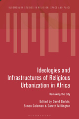 E-book, Ideologies and Infrastructures of Religious Urbanization in Africa, Bloomsbury Publishing