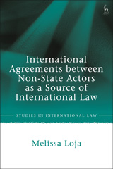 E-book, International Agreements between Non-State Actors as a Source of International Law, Loja, Melissa, Bloomsbury Publishing