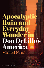 E-book, Apocalyptic Ruin and Everyday Wonder in Don DeLillo's America, Bloomsbury Publishing