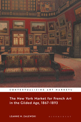 E-book, The New York Market for French Art in the Gilded Age, 1867-1893 : 1867-1893, Zalewski, Leanne M., Bloomsbury Publishing