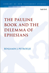eBook, The Pauline Book and the Dilemma of Ephesians, Petroelje, Benjamin J., Bloomsbury Publishing