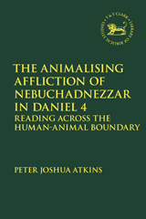 eBook, Animalising Affliction of Nebuchadnezzar in Daniel 4, Atkins, Peter Joshua, Bloomsbury Publishing