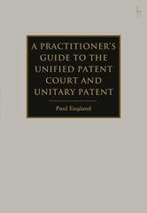 E-book, A Practitioner's Guide to the Unified Patent Court and Unitary Patent, Bloomsbury Publishing