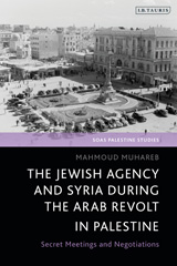 E-book, The Jewish Agency and Syria during the Arab Revolt in Palestine, Muhareb, Mahmoud, Bloomsbury Publishing