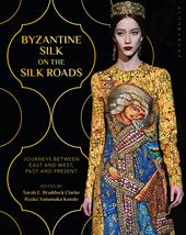 eBook, Byzantine Silk on the Silk Roads : Journeys between East and West, Past and Present, Bloomsbury Publishing
