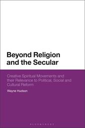 E-book, Beyond Religion and the Secular : Creative Spiritual Movements and their Relevance to Political, Social and Cultural Reform, Bloomsbury Publishing