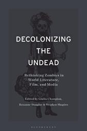 E-book, Decolonizing the Undead : Rethinking Zombies in World-Literature, Film, and Media, Bloomsbury Publishing