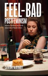 E-book, Feel-Bad Postfeminism : Impasse, Resilience and Female Subjectivity in Popular Culture, Bloomsbury Publishing