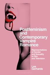 E-book, Postfeminism and Contemporary Vampire Romance : Representations of Gender and Sexuality in Film and Television, Bloomsbury Publishing