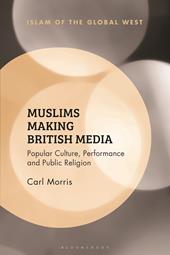 eBook, Muslims Making British Media : Popular Culture, Performance and Public Religion, Bloomsbury Publishing