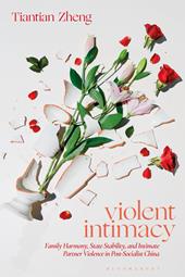 E-book, Violent Intimacy : Family Harmony, State Stability, and Intimate Partner Violence in Post-Socialist China, Bloomsbury Publishing