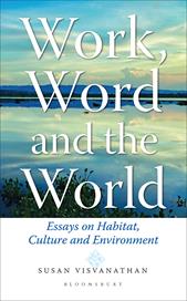 E-book, Work, Word and the World : Essays on Habitat, Culture and Environment, Bloomsbury Publishing