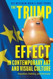 eBook, The Trump Effect in Contemporary Art and Visual Culture : Populism, Politics, and Paranoia, Bloomsbury Publishing