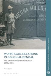 eBook, Workplace Relations in Colonial Bengal : The Jute Industry and Indian Labour 1870s-1930s, Bloomsbury Publishing