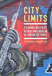 E-book, City Limits : Filming Belfast, Beirut and Berlin in Troubled Times, Bloomsbury Publishing