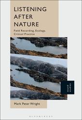 E-book, Listening After Nature : Field Recording, Ecology, Critical Practice, Bloomsbury Publishing